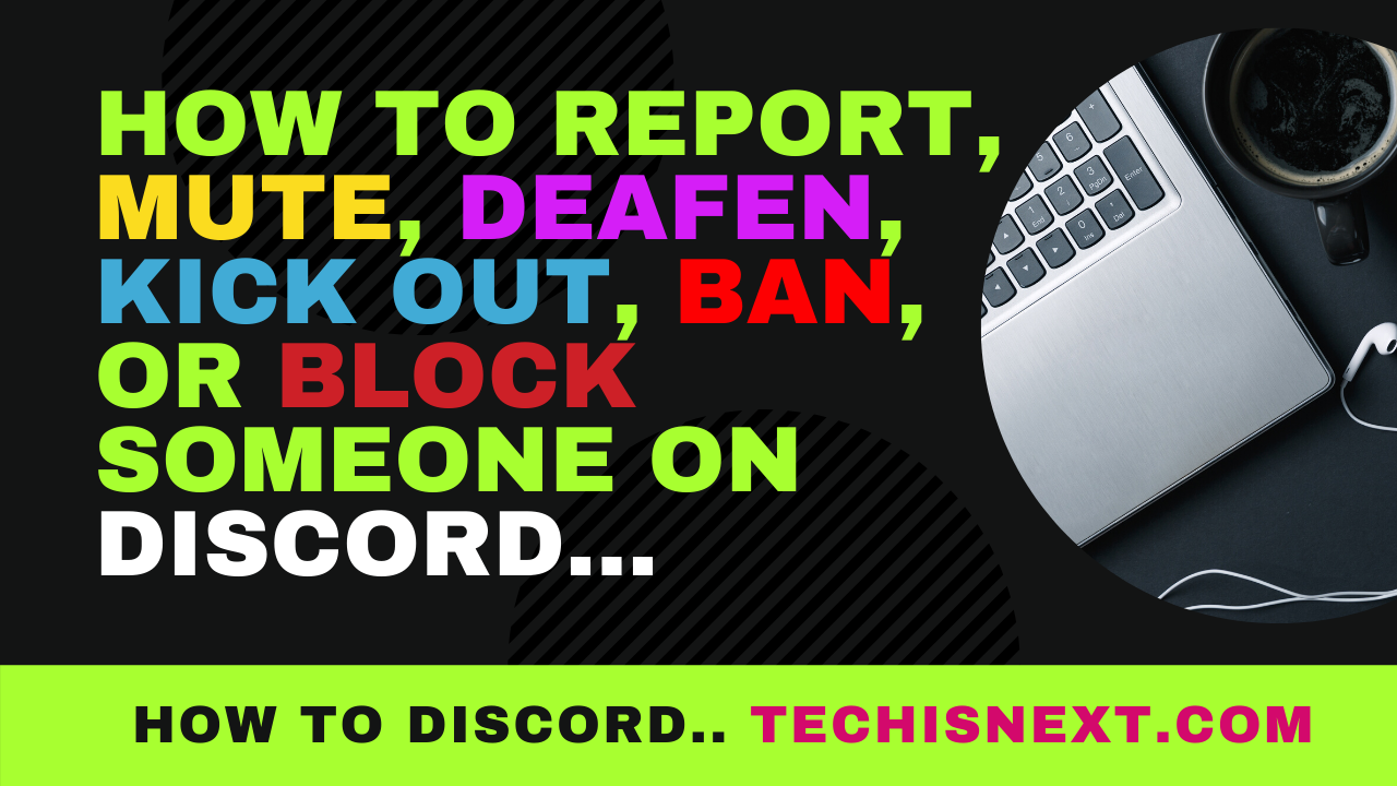 How To Report, Mute, Deafen, Kick out, Ban, or Block Someone on Discord