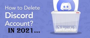 How to Delete Discord Account Permanently through PC & Mobile in 2021