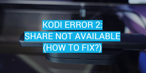 Kodi error 2 Share not Available