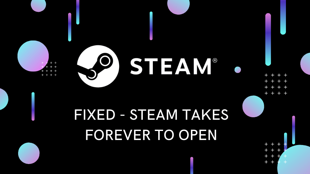Steam takes Forever to Open