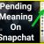 What does Pending Mean on Snapchat? All You Want to Know