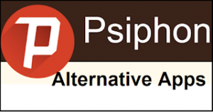 Best 5 Psiphon Alternatives in 2022