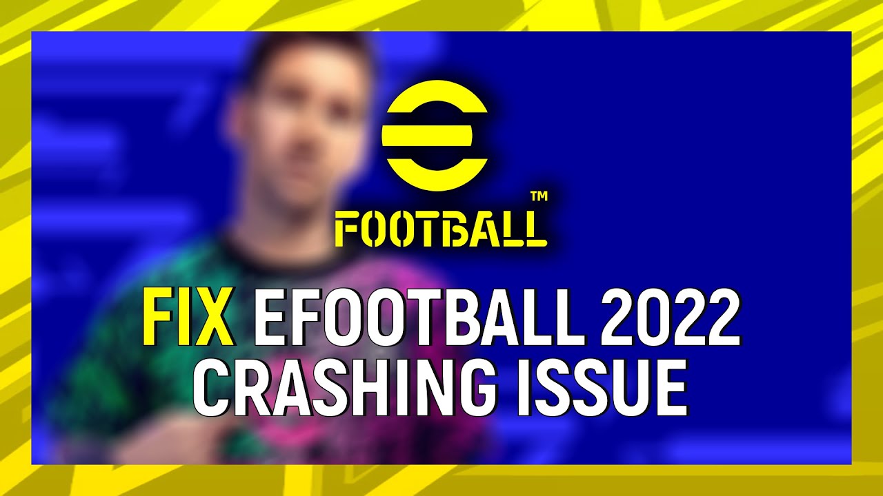 eFootball 2022 Keep Crashing on PC | Startup Error