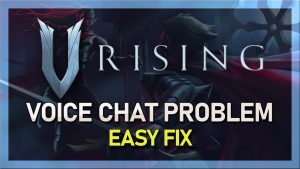 V Rising Voice Chat Not Working