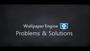 Wallpaper Engine Not Showing or Changing Wallpaper