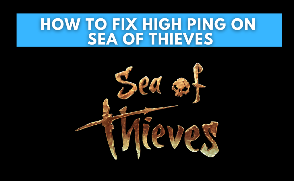 How to Fix Sea of Thieves High Ping