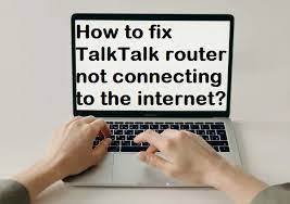 TalkTalk Router Not Connecting